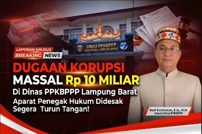 Dugaan Desain Korupsi Massal Rp10 Miliar Guncang Dinas Ppkbppp Lampung Barat, Penegak Hukum Didesak Turun Tangan